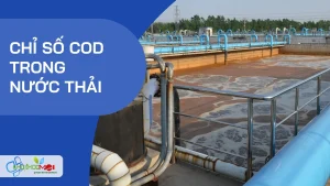 Chỉ số COD trong nước thải – Thước đo ô nhiễm và giải pháp kiểm soát hiệu quả
