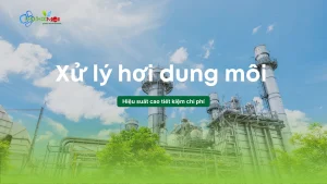 Xử lý hơi dung môi trong khí thải hiệu suất cao và tiết kiệm