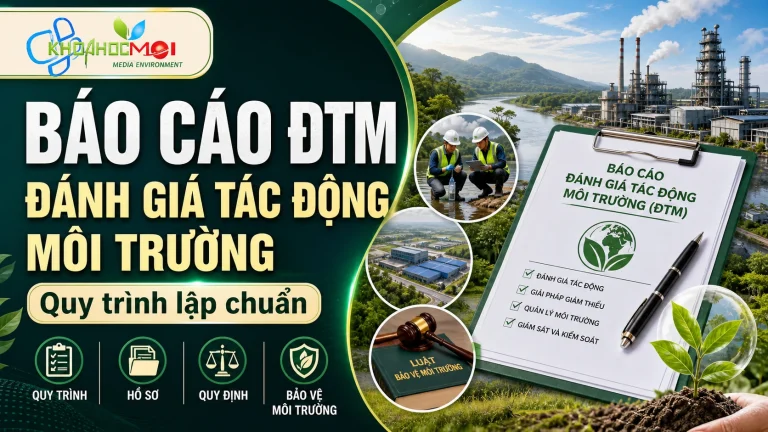 bao-cao-danh-gia-tac-dong-moi-truong-dtm-quy-trinh-ho-so-va-quy-dinh-moi-nhat