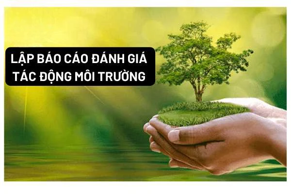 lap-bao-cao-danh-gia-tac-dong-moi-truong-la-gi_